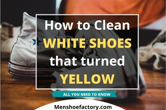 how to clean white shoes that turned yellow