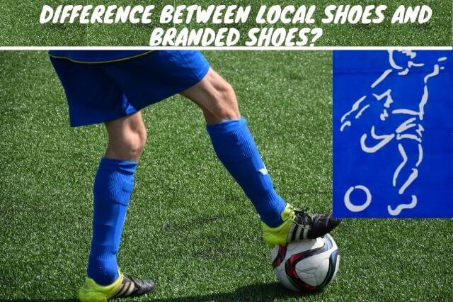 local shoes vs branded shoes