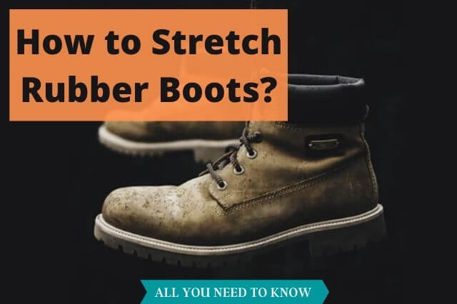 how to stretch rubber boots